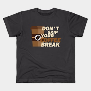 Don't Skip Your Coffee Break Kids T-Shirt